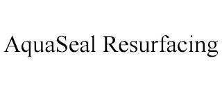 AQUASEAL RESURFACING trademark