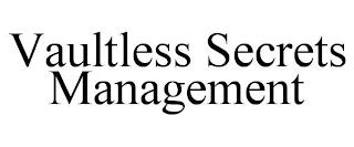 VAULTLESS SECRETS MANAGEMENT trademark