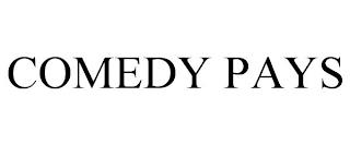 COMEDY PAYS trademark