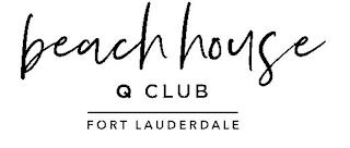 BEACH HOUSE Q CLUB FORT LAUDERDALE trademark