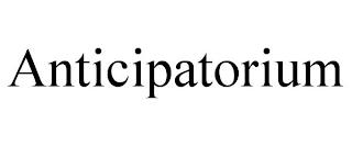 ANTICIPATORIUM trademark