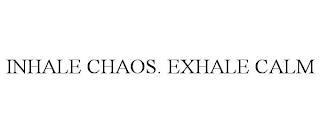 INHALE CHAOS. EXHALE CALM trademark