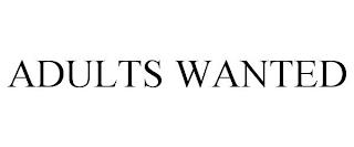 ADULTS WANTED trademark