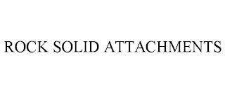 ROCK SOLID ATTACHMENTS trademark