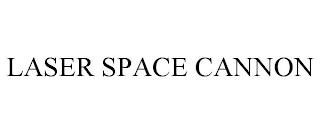 LASER SPACE CANNON trademark