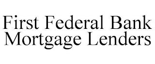 FIRST FEDERAL BANK MORTGAGE LENDERS trademark