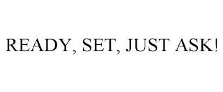 READY, SET, JUST ASK! trademark