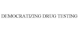 DEMOCRATIZING DRUG TESTING trademark