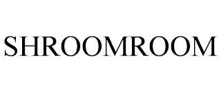 SHROOMROOM trademark