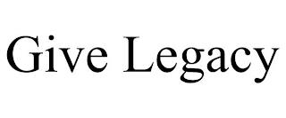 GIVE LEGACY trademark