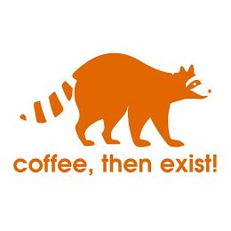 COFFEE, THEN EXIST! trademark