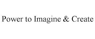 POWER TO IMAGINE & CREATE trademark