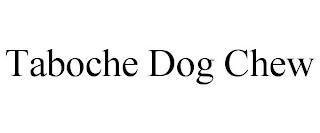 TABOCHE DOG CHEW trademark