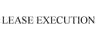 LEASE EXECUTION trademark