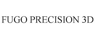 FUGO PRECISION 3D trademark