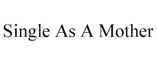 SINGLE AS A MOTHER trademark