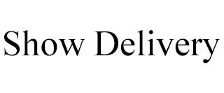 SHOW DELIVERY trademark