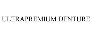 ULTRAPREMIUM DENTURE trademark