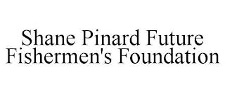 SHANE PINARD FUTURE FISHERMEN'S FOUNDATION trademark