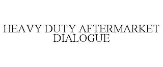 HEAVY DUTY AFTERMARKET DIALOGUE trademark