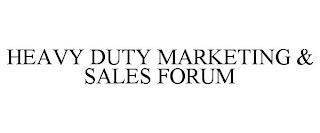 HEAVY DUTY MARKETING & SALES FORUM trademark