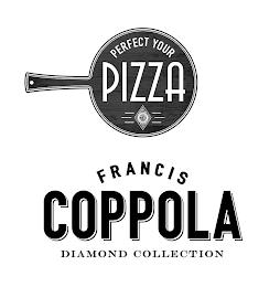 PERFECT YOUR PIZZA CALIFORNIA VINEYARDS FRANCIS COPPOLA DIAMOND COLLECTION trademark