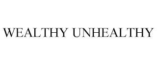 WEALTHY UNHEALTHY trademark