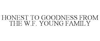 HONEST TO GOODNESS FROM THE W.F. YOUNG FAMILY trademark