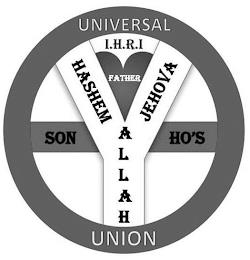 UNIVERSAL UNION I.H.R.I FATHER HASHEM ALLAH JEHOVA SON HO'SLAH JEHOVA SON HO'S trademark