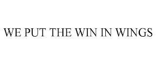 WE PUT THE WIN IN WINGS trademark