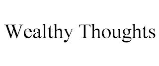 WEALTHY THOUGHTS trademark