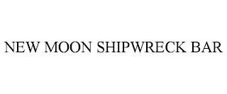 NEW MOON SHIPWRECK BAR trademark