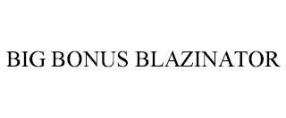 BIG BONUS BLAZINATOR trademark