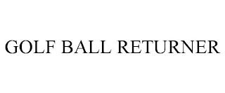 GOLF BALL RETURNER trademark