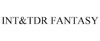 INT&TDR FANTASY trademark