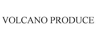 VOLCANO PRODUCE trademark