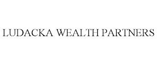 LUDACKA WEALTH PARTNERS trademark