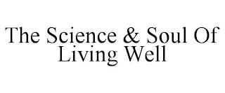 THE SCIENCE & SOUL OF LIVING WELL trademark