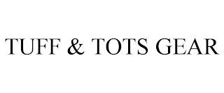 TUFF & TOTS GEAR trademark