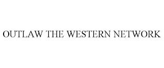 OUTLAW THE WESTERN NETWORK trademark