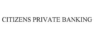 CITIZENS PRIVATE BANKING trademark