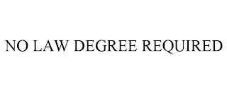 NO LAW DEGREE REQUIRED trademark