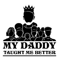 MY DADDY TAUGHT ME BETTER trademark