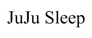 JUJU SLEEP trademark