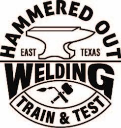 HAMMERED OUT WELDING TRAIN & TEST EAST TEXASEXAS trademark