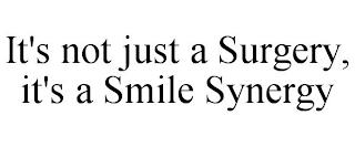 IT'S NOT JUST A SURGERY, IT'S A SMILE SYNERGY trademark