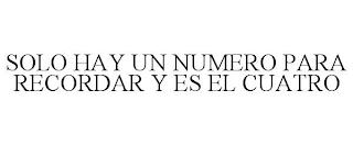 SOLO HAY UN NUMERO PARA RECORDAR Y ES EL CUATRO trademark