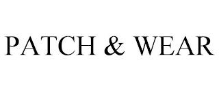 PATCH & WEAR trademark