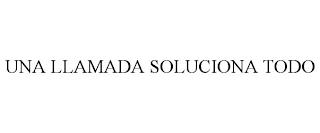 UNA LLAMADA SOLUCIONA TODO trademark