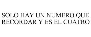 SOLO HAY UN NUMERO QUE RECORDAR Y ES EL CUATRO trademark